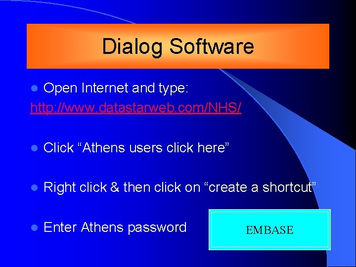 Dialog Software Open Internet and type: http: //www. datastarweb. com/NHS/ l l Click “Athens