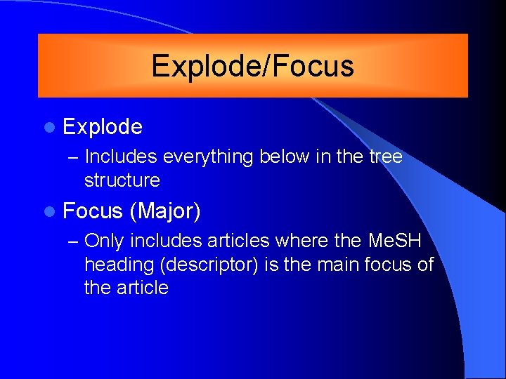 Explode/Focus l Explode – Includes everything below in the tree structure l Focus (Major)