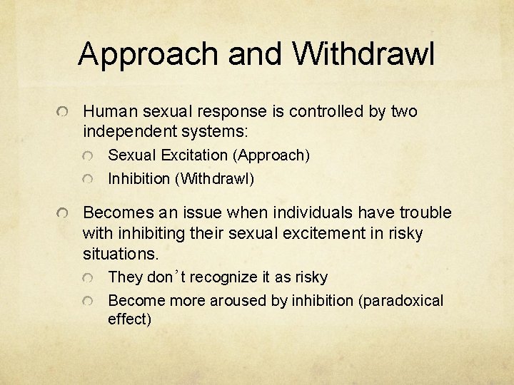 Approach and Withdrawl Human sexual response is controlled by two independent systems: Sexual Excitation