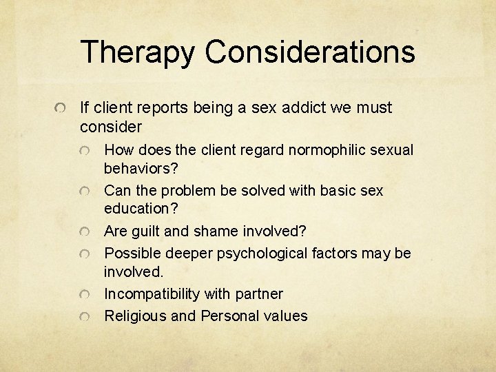 Therapy Considerations If client reports being a sex addict we must consider How does