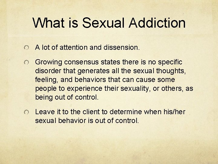 What is Sexual Addiction A lot of attention and dissension. Growing consensus states there