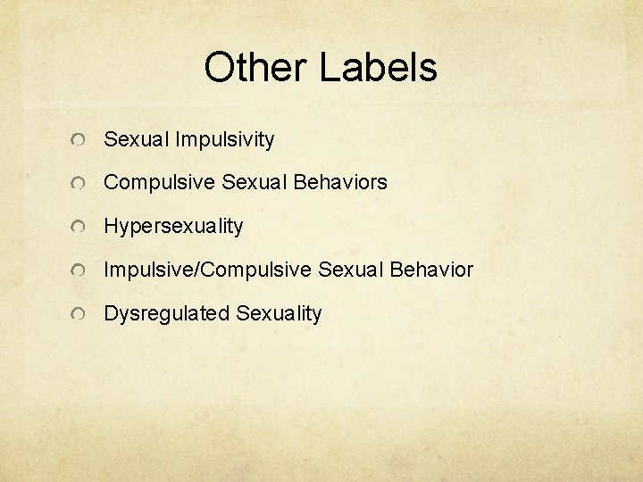 Other Labels Sexual Impulsivity Compulsive Sexual Behaviors Hypersexuality Impulsive/Compulsive Sexual Behavior Dysregulated Sexuality 