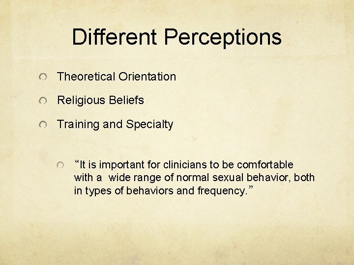 Different Perceptions Theoretical Orientation Religious Beliefs Training and Specialty “It is important for clinicians