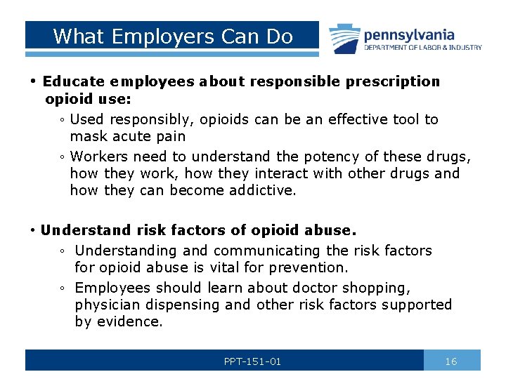 What Employers Can Do • Educate employees about responsible prescription opioid use: ◦ Used