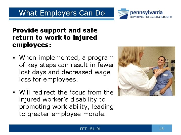 What Employers Can Do Provide support and safe return to work to injured employees: