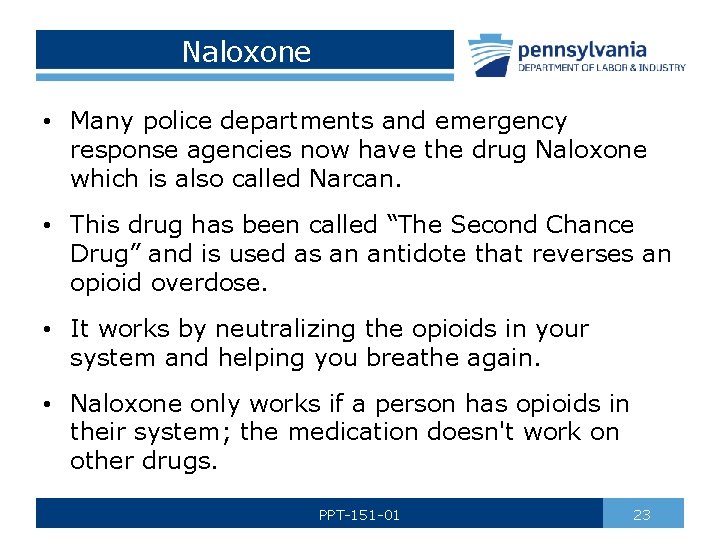 Naloxone • Many police departments and emergency response agencies now have the drug Naloxone