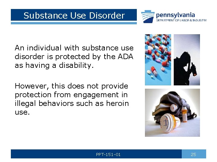 Substance Use Disorder An individual with substance use disorder is protected by the ADA