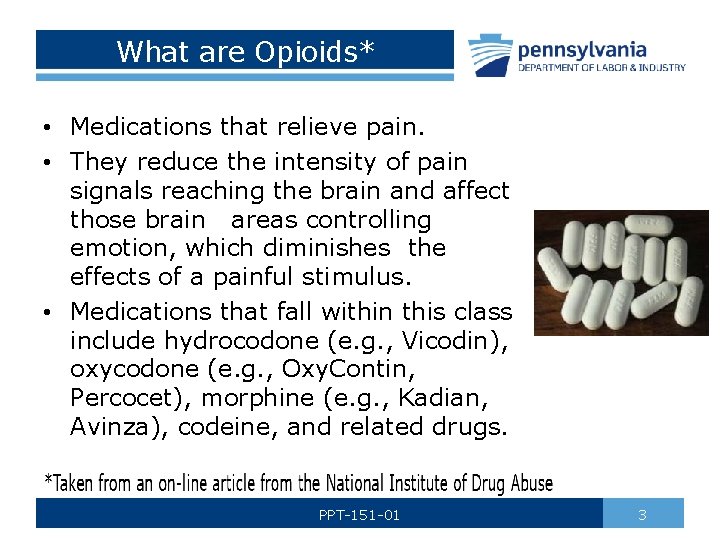 What are Opioids* • Medications that relieve pain. • They reduce the intensity of