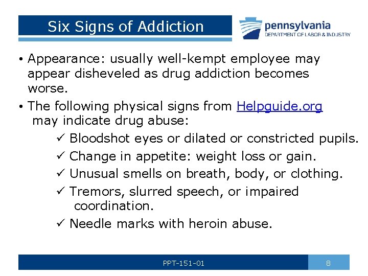 Six Signs of Addiction • Appearance: usually well-kempt employee may appear disheveled as drug