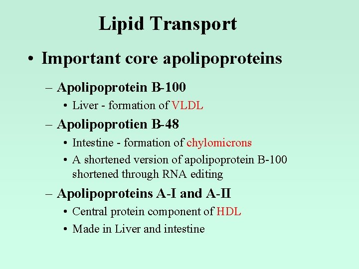 Lipid Transport • Important core apolipoproteins – Apolipoprotein B-100 • Liver - formation of