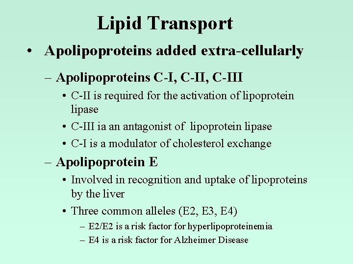 Lipid Transport • Apolipoproteins added extra-cellularly – Apolipoproteins C-I, C-III • C-II is required