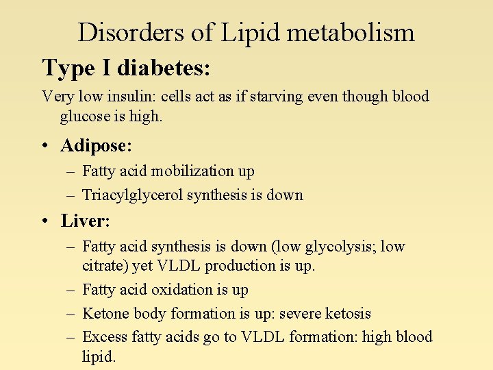 Disorders of Lipid metabolism Type I diabetes: Very low insulin: cells act as if