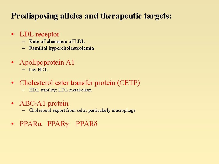 Predisposing alleles and therapeutic targets: • LDL receptor – Rate of clearance of LDL