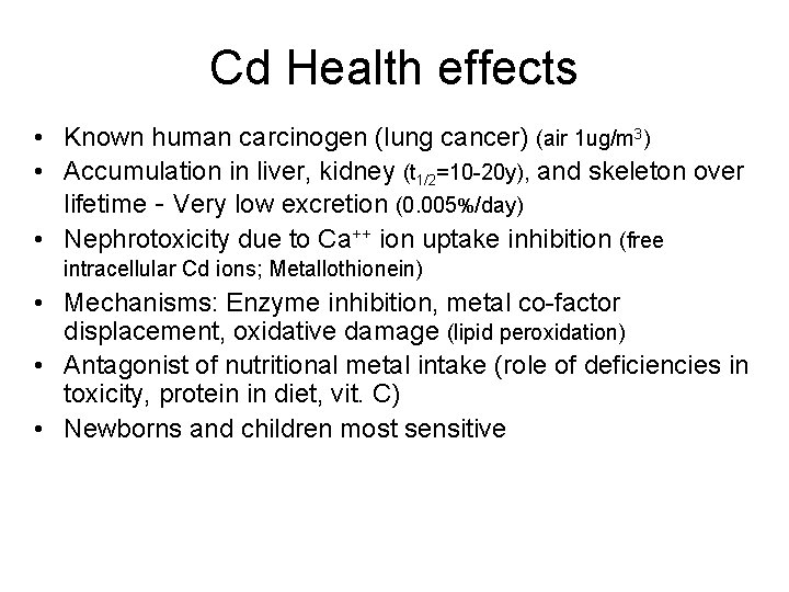 Cd Health effects • Known human carcinogen (lung cancer) (air 1 ug/m 3) •