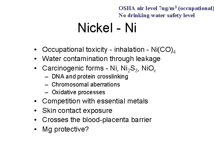 OSHA air level 7 ug/m 3 (occupational) No drinking water safety level Nickel -