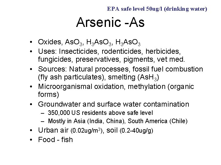 EPA safe level 50 ug/l (drinking water) Arsenic -As • Oxides, As. O 3,