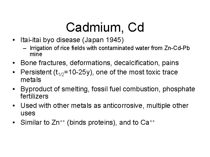 Cadmium, Cd • Itai-itai byo disease (Japan 1945) – Irrigation of rice fields with
