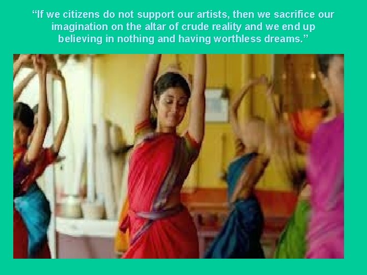 “If we citizens do not support our artists, then we sacrifice our imagination on