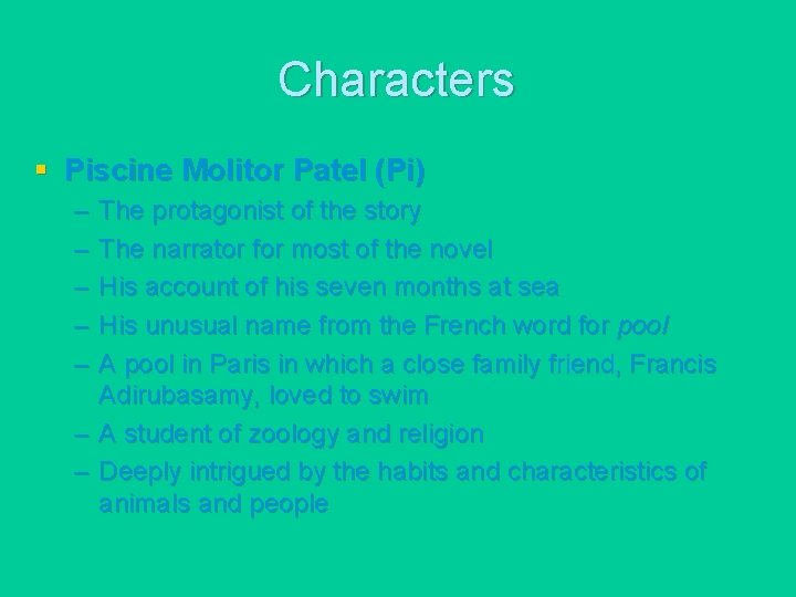 Characters § Piscine Molitor Patel (Pi) – – – The protagonist of the story