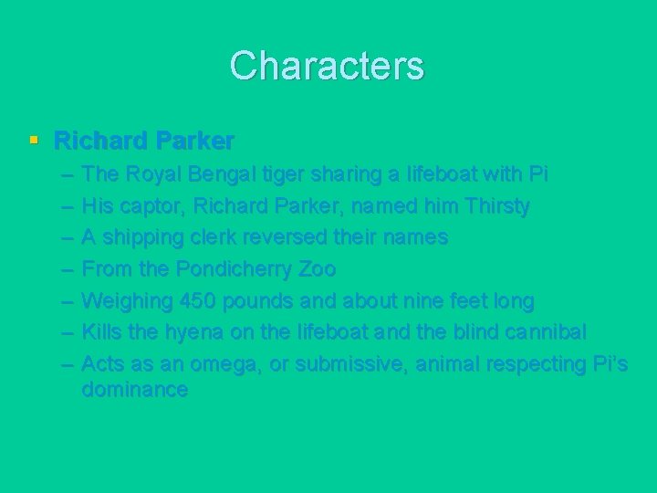 Characters § Richard Parker – – – – The Royal Bengal tiger sharing a