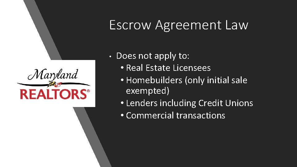 Escrow Agreement Law • Does not apply to: • Real Estate Licensees • Homebuilders