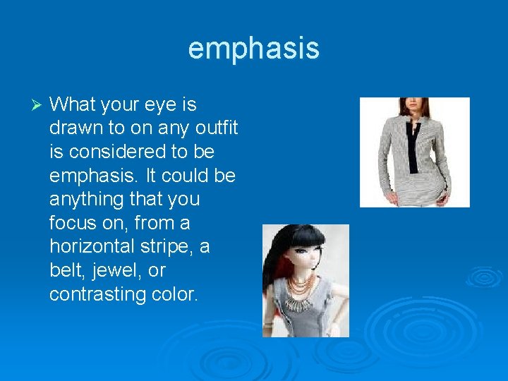 emphasis Ø What your eye is drawn to on any outfit is considered to