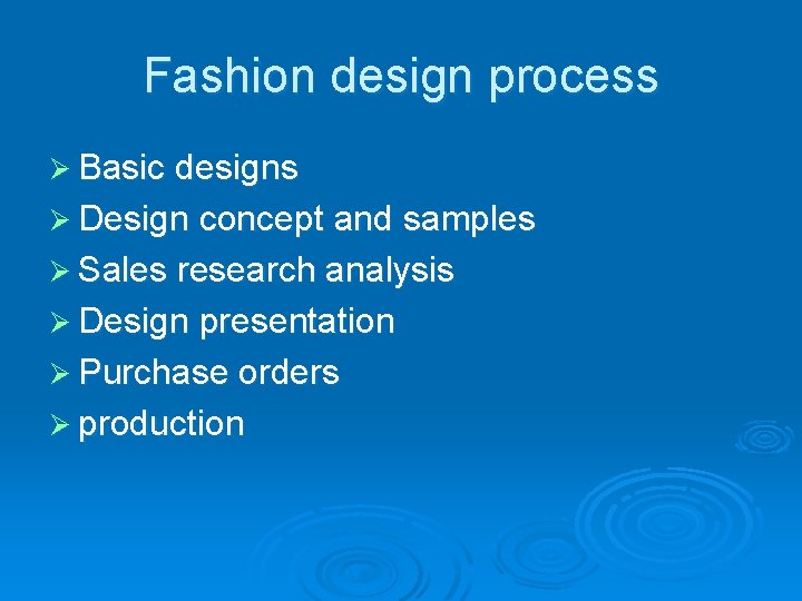 Fashion design process Ø Basic designs Ø Design concept and samples Ø Sales research