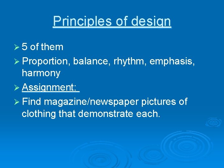 Principles of design Ø 5 of them Ø Proportion, balance, rhythm, emphasis, harmony Ø