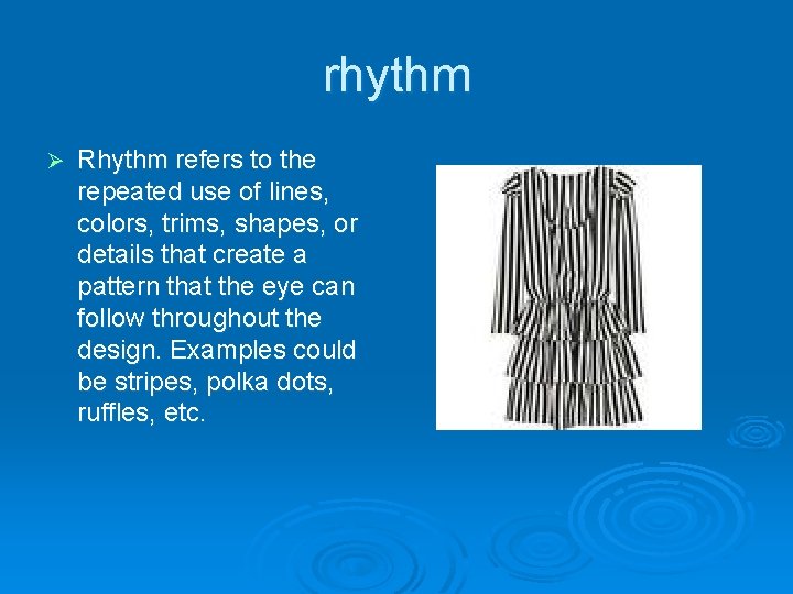 rhythm Ø Rhythm refers to the repeated use of lines, colors, trims, shapes, or