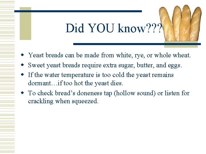 Did YOU know? ? ? w Yeast breads can be made from white, rye,