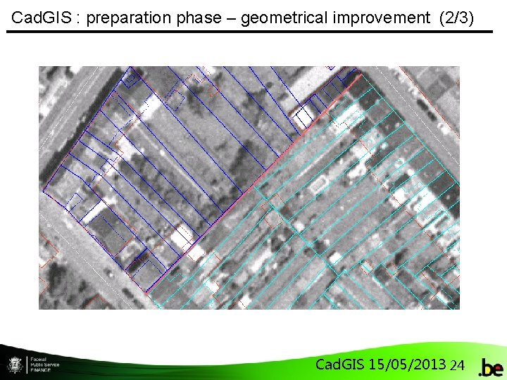 Cad. GIS : preparation phase – geometrical improvement (2/3) Cad. GIS 15/05/2013 24 