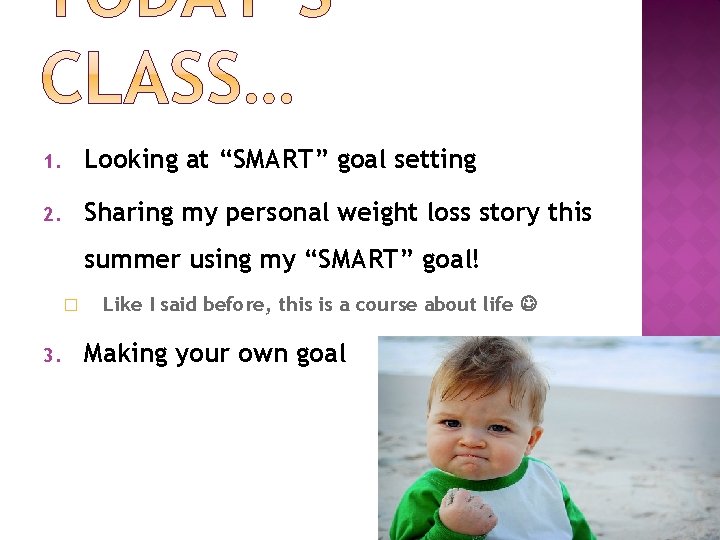 1. Looking at “SMART” goal setting 2. Sharing my personal weight loss story this