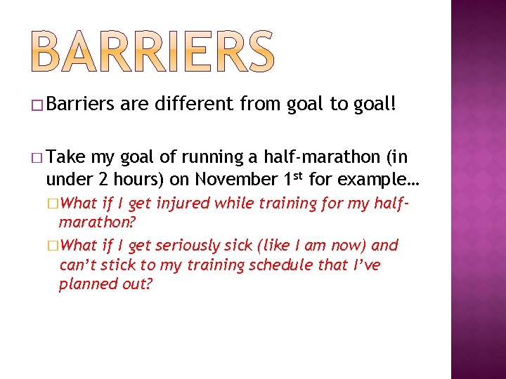 � Barriers are different from goal to goal! � Take my goal of running
