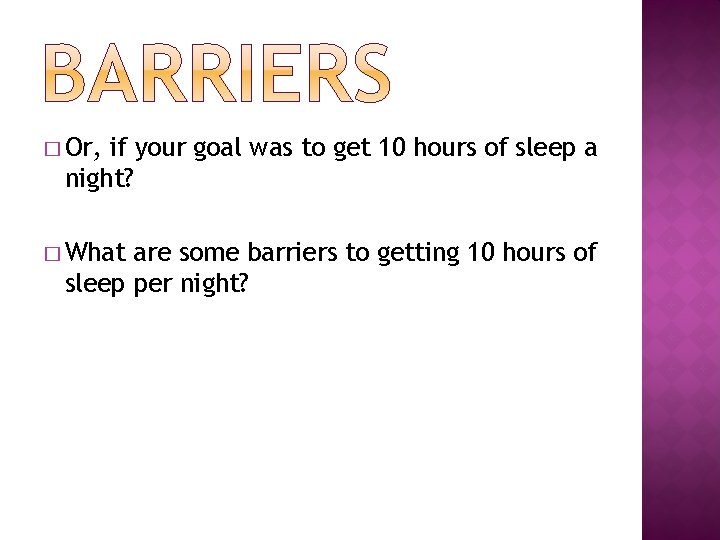 � Or, if your goal was to get 10 hours of sleep a night?