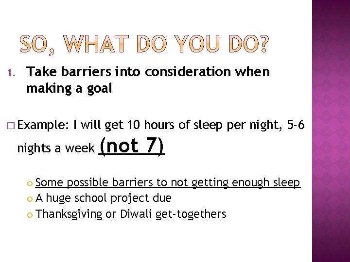 1. Take barriers into consideration when making a goal � Example: I will get