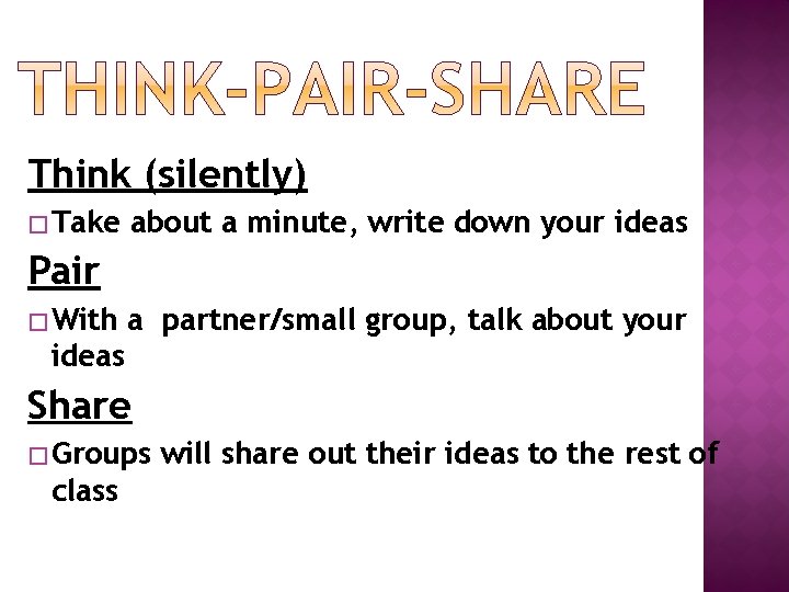 Think (silently) � Take about a minute, write down your ideas Pair � With