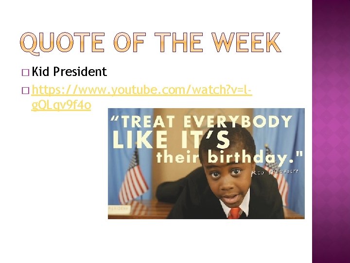 � Kid President � https: //www. youtube. com/watch? v=lg. QLqv 9 f 4 o