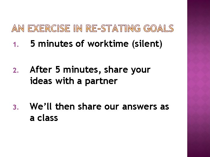 1. 5 minutes of worktime (silent) 2. After 5 minutes, share your ideas with