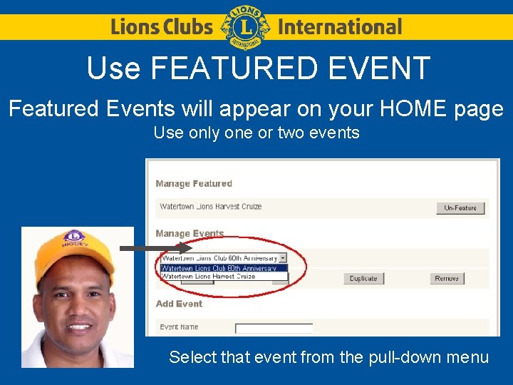 Use FEATURED EVENT Featured Events will appear on your HOME page Use only one