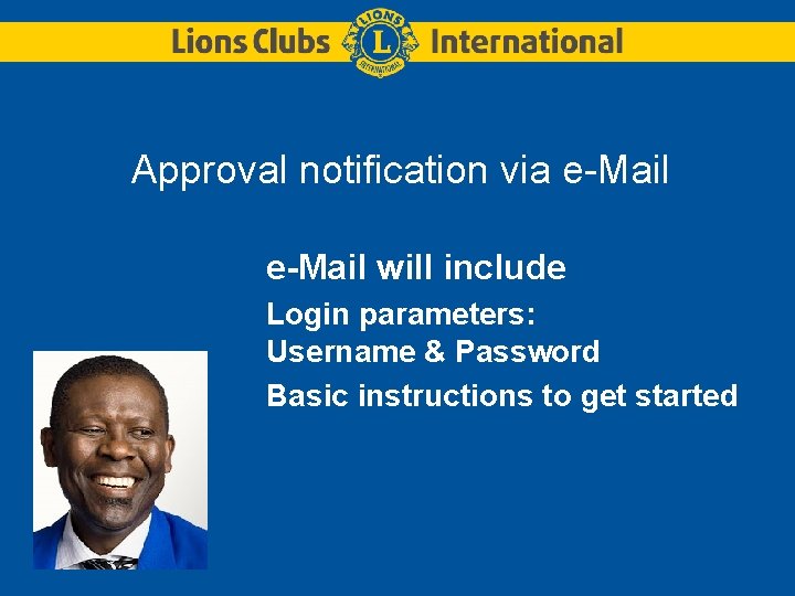 Approval notification via e-Mail will include Login parameters: Username & Password Basic instructions to
