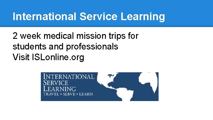 International Service Learning 2 week medical mission trips for students and professionals Visit ISLonline.