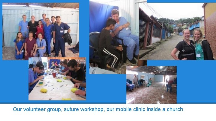 Our volunteer group, suture workshop, our mobile clinic inside a church 