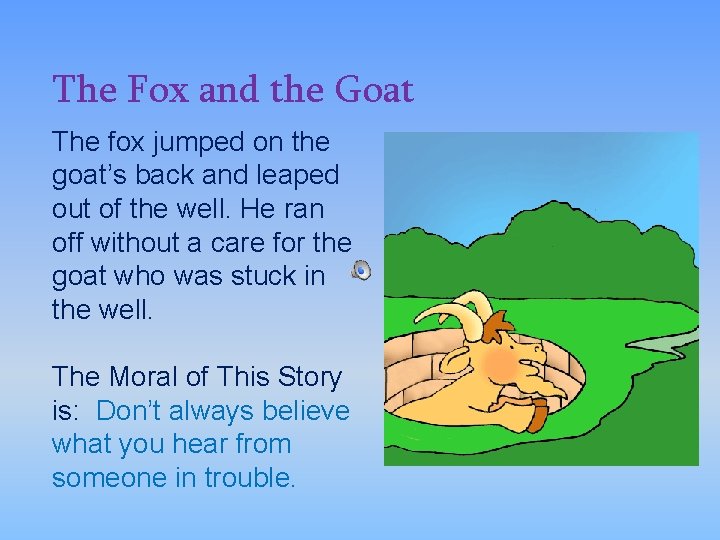 The Fox and the Goat The fox jumped on the goat’s back and leaped