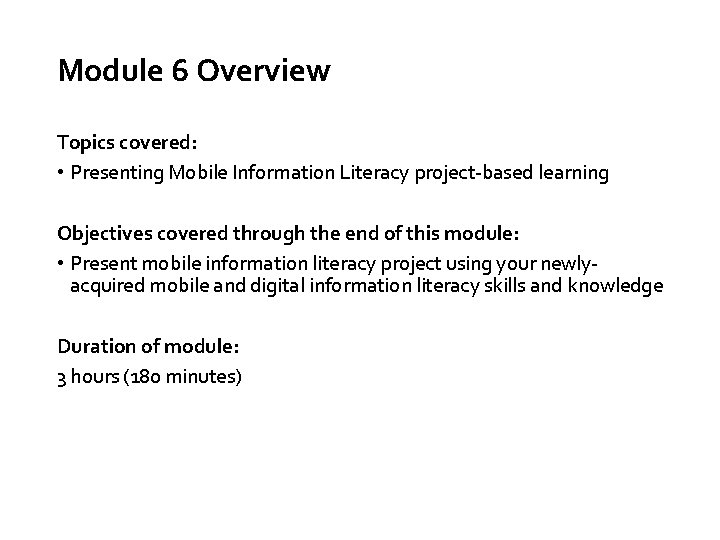 Module 6 Overview Topics covered: • Presenting Mobile Information Literacy project-based learning Objectives covered