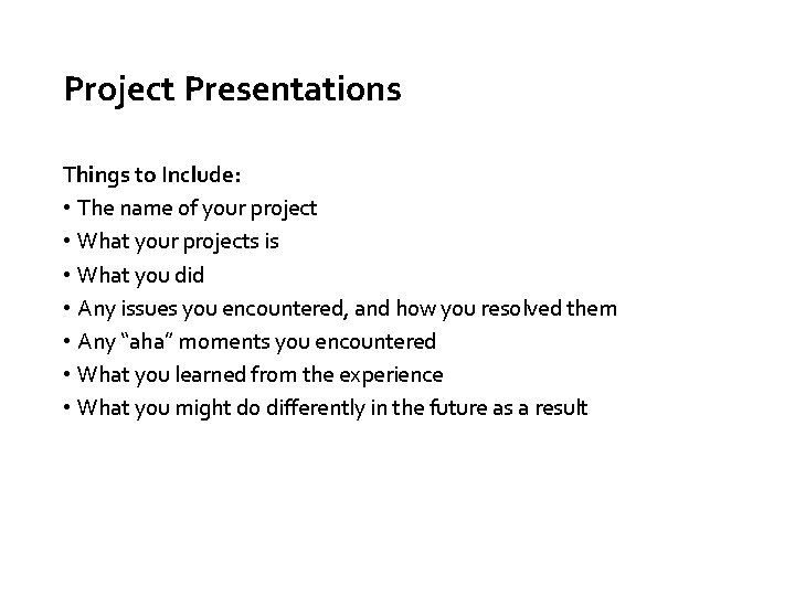 Project Presentations Things to Include: • The name of your project • What your