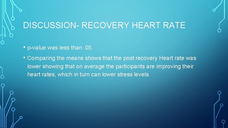 DISCUSSION- RECOVERY HEART RATE • p-value was less than. 05. • Comparing the means