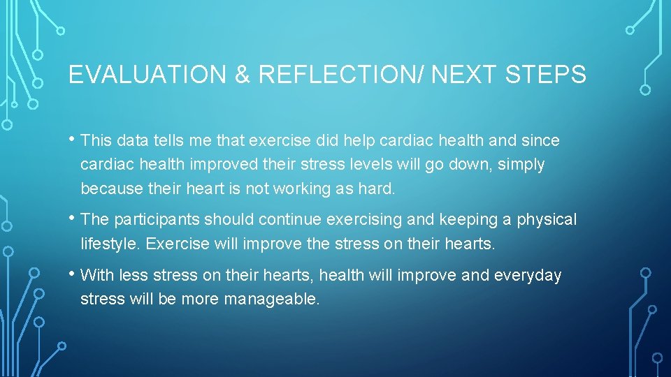 EVALUATION & REFLECTION/ NEXT STEPS • This data tells me that exercise did help