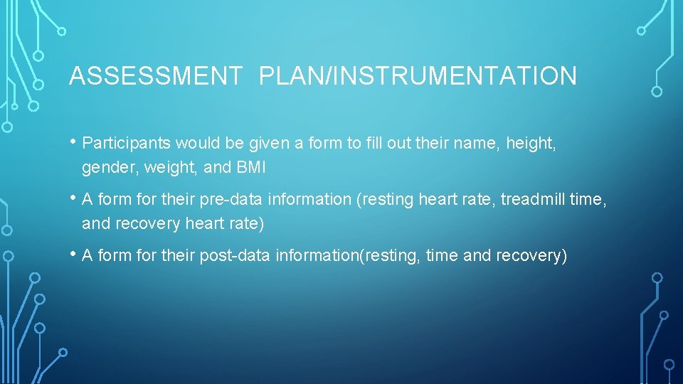 ASSESSMENT PLAN/INSTRUMENTATION • Participants would be given a form to fill out their name,