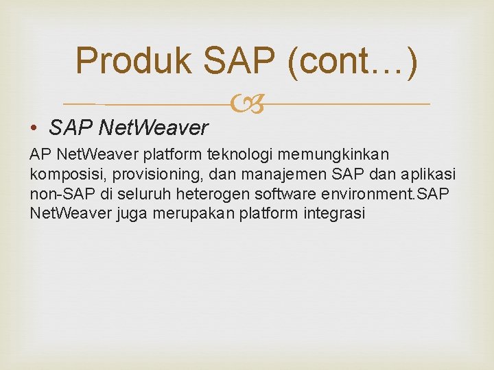 Produk SAP (cont…) • SAP Net. Weaver platform teknologi memungkinkan komposisi, provisioning, dan manajemen