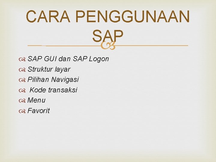 CARA PENGGUNAAN SAP GUI dan SAP Logon Struktur layar Pilihan Navigasi Kode transaksi Menu